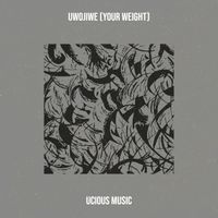 Ucious Music - Uwojiwe (Your Weight)