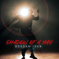 Bogdan Ioan - Shadow of a Man