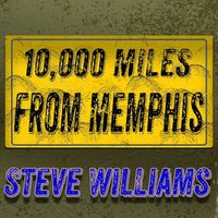 Steve Williams - 10000 Miles from Memphis