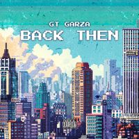 GT Garza - Back Then (Explicit)