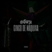 GT Garza - CINCO DE MAQUINA (Explicit)