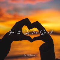 Bill Brown - Fruits of the Spirit
