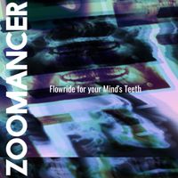 Zoomancer - Flowride for Your Mind's Teeth