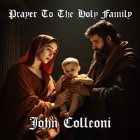 John Colleoni - Prayer To The Holy Family