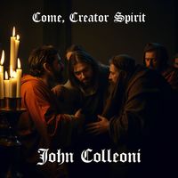 John Colleoni - Come, Creator Spirit