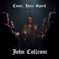 John Colleoni - Come, Holy Spirit