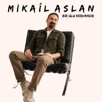Mikail Aslan - Bir Ulu Kervandır