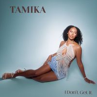Tamika - I Don't Get It