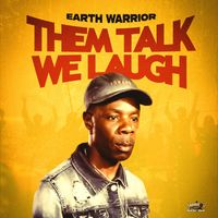 Earth Warrior - Them talk we laugh (Explicit)