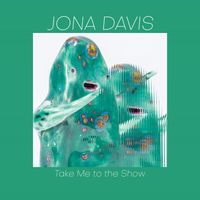 Jona Davis - Take Me To The Show
