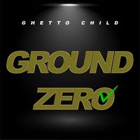 Ghetto Child - Ground Zero (Explicit)