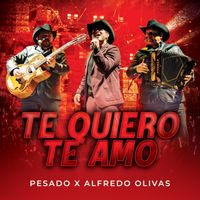 Pesado, Alfredo Olivas - Te quiero, te amo
