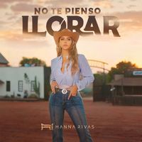 Hanna Rivas - NO TE PIENSO LLORAR