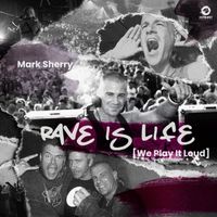 Mark Sherry - Rave Is Life [We Play It Loud]