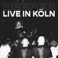Deeper - Live in Köln (Explicit)