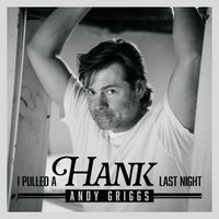Andy Griggs - I Pulled a Hank Last Night