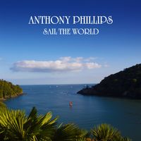 Anthony Phillips - Sail The World (2025 Expanded & Remastered Edition)