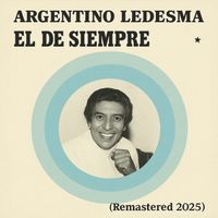 Argentino Ledesma - El De Siempre (Remastered 2025)