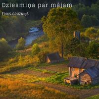 Eriks Gruznins - Dziesmiņa par mājām
