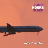Four Hours Sleep - Love Specifics
