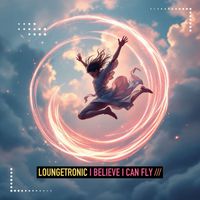 Loungetronic - I Believe I Can Fly