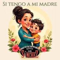 Mariachi Los Sánchez - Si Tengo A Mi Madre