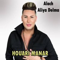 Houari Manar - Alach Aliya Delma