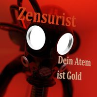Zensurist - Dein Atem Ist Gold