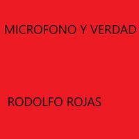 rodolfo rojas - Microfono Y Verdad