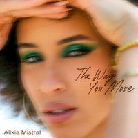 Alixia Mistral - The Way You Move
