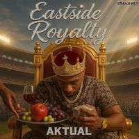 Aktual - Eastside Royalty (Deluxe) (Explicit)