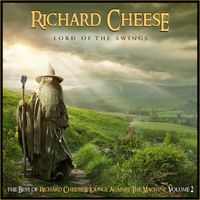 Richard Cheese - Lord Of The Swings: The Best Of Richard Cheese, Volume 2 (Explicit)
