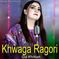 Gul Khoban - Khwaga Ragori