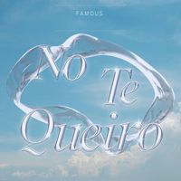 FAMOUS - No Te Quiero (Explicit)