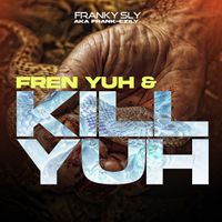 Frankie Sly - Fren Yuh & Kill Yuh (Explicit)