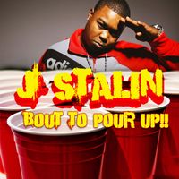 J Stalin - Bout To Pour Up (Explicit)