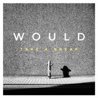 Would - Take A Break