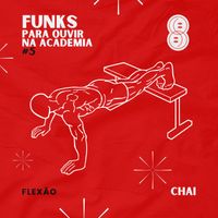 Chai - Funks Pra Ouvir na Academia #5 Flexão (Explicit)