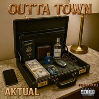Aktual - Outta Town (Deluxe) (Explicit)
