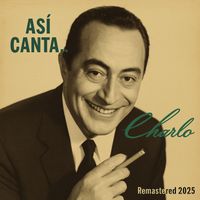 Charlo - Asi Canta Charlo (Remastered 2025)
