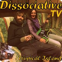 Dissociative TV - Tropical Island