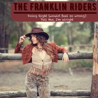 The Franklin Riders - Doing Right (Would Feel so Wrong)