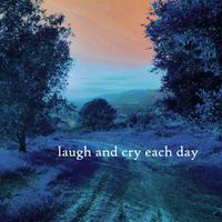 Robert Anton Strobel - laugh and cry each day
