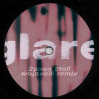Glare - 2 Soon 2 Tell (wojavelli remix)
