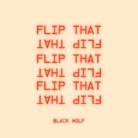 Black Wolf - Flip That