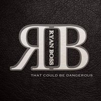 Ryan Boss - That Could Be Dangerous (Explicit)