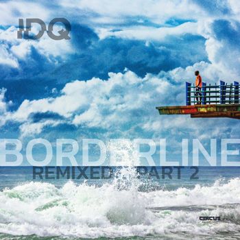 IDQ - Borderline (Remixed, Pt.2)