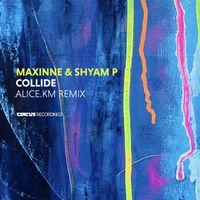 Shyam P and Maxinne - Collide (Alice.km Remix)