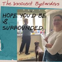 The Innocent Bystanders - Hope You'd Be / Surrounded