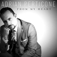 Adrian Perticone - From My Heart
